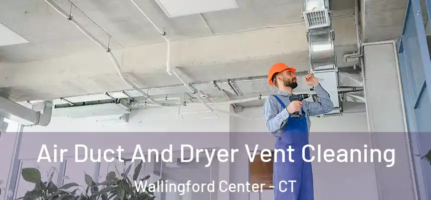  Air Duct And Dryer Vent Cleaning Wallingford Center - CT