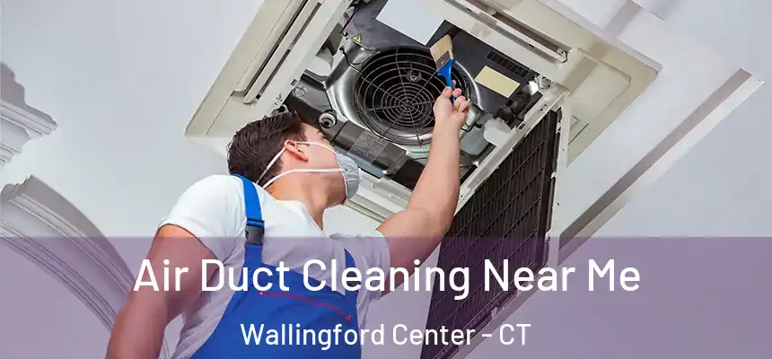 Air Duct Cleaning Near Me Wallingford Center - CT