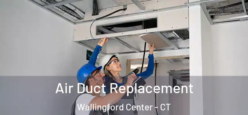  Air Duct Replacement Wallingford Center - CT