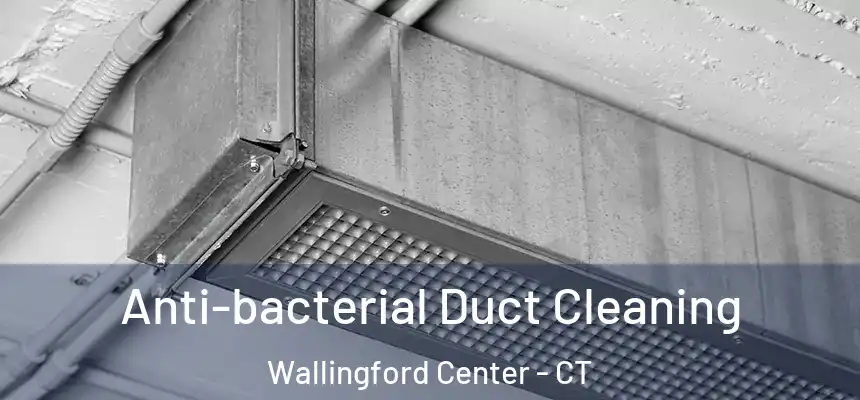  Anti-bacterial Duct Cleaning Wallingford Center - CT