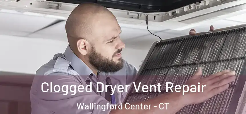  Clogged Dryer Vent Repair Wallingford Center - CT