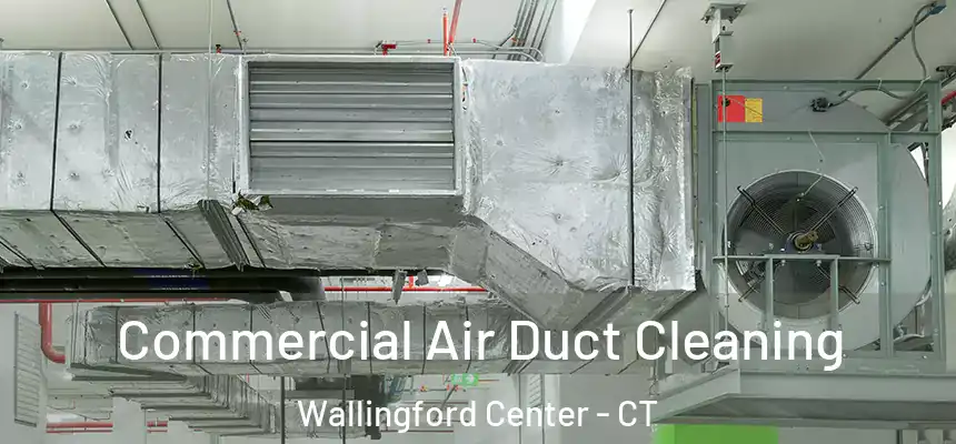  Commercial Air Duct Cleaning Wallingford Center - CT