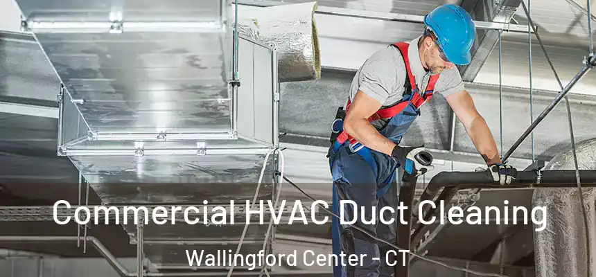  Commercial HVAC Duct Cleaning Wallingford Center - CT