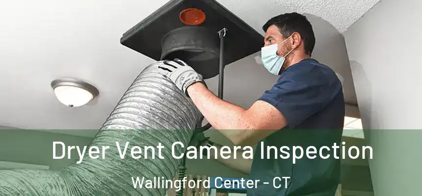  Dryer Vent Camera Inspection Wallingford Center - CT