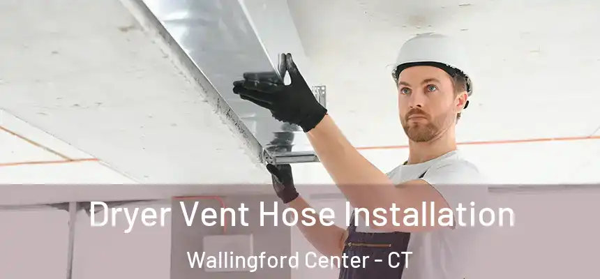  Dryer Vent Hose Installation Wallingford Center - CT
