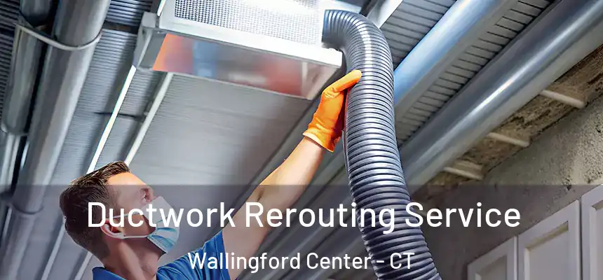  Ductwork Rerouting Service Wallingford Center - CT