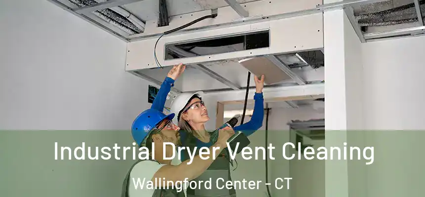 Industrial Dryer Vent Cleaning Wallingford Center - CT