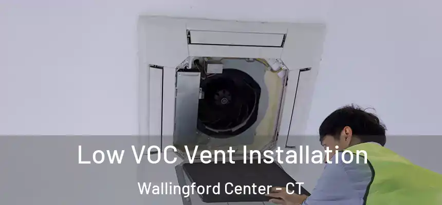  Low VOC Vent Installation Wallingford Center - CT