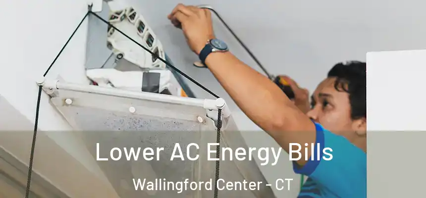 Lower AC Energy Bills Wallingford Center - CT