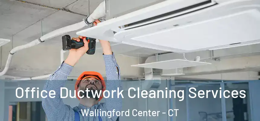 Office Ductwork Cleaning Services Wallingford Center - CT