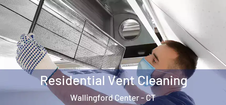 Residential Vent Cleaning Wallingford Center - CT