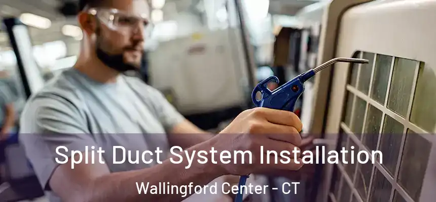  Split Duct System Installation Wallingford Center - CT