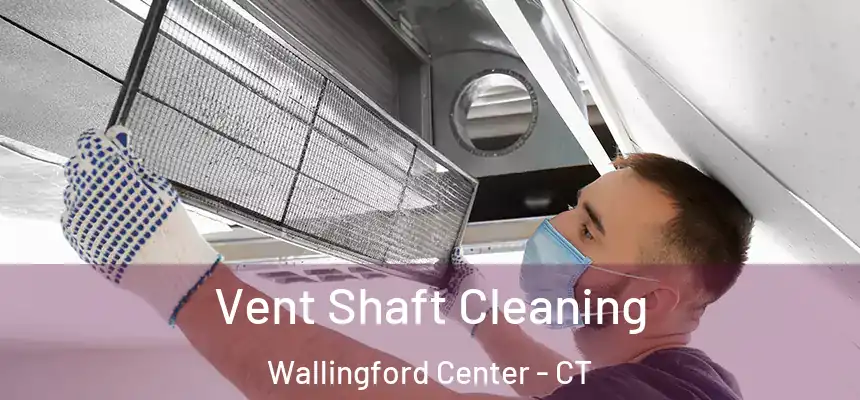  Vent Shaft Cleaning Wallingford Center - CT