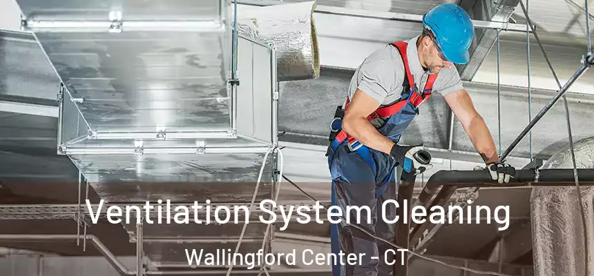 Ventilation System Cleaning Wallingford Center - CT