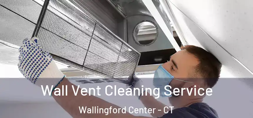  Wall Vent Cleaning Service Wallingford Center - CT