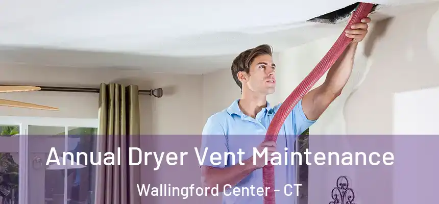 Annual Dryer Vent Maintenance Wallingford Center - CT