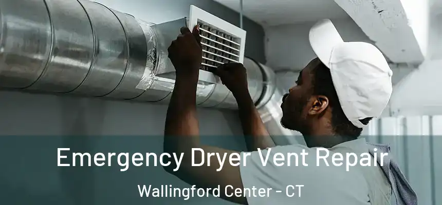 Emergency Dryer Vent Repair Wallingford Center - CT